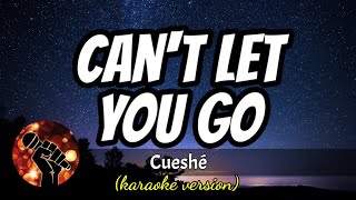 CANT LET YOU GO  CUESHE karaoke version [upl. by Gorey]