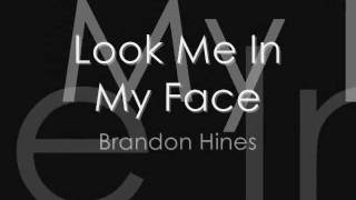 Brandon Hines  Look Me In My Face LYRICS [upl. by Miarzim]