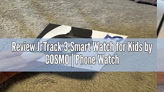 Review JrTrack 3 Smart Watch for Kids by COSMO  Phone Watch amp GPS Tracker for Children Ages 612 [upl. by Xyno998]