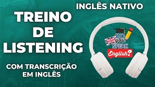 PRATIQUE SEU LISTENING OUVINDO INGLÊS NATIVO TRANSCRIÇÃO DISPONÍVEL EM INGLÊS [upl. by Agnew]