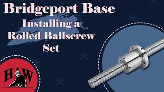 Installing a Rolled Ballscrew Set onto a Bridgeport Mill [upl. by Wolfy]