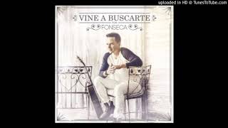 Fonseca  Vine a Buscarte Radio Edit [upl. by Wivinia]