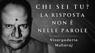 Chi sei tu La risposta non è nelle parole Nisargadatta Maharaj [upl. by Atterahs]