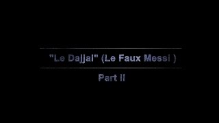 quotLes Signes De La Fin Des Tempsquot Le Dajjal Le Faux Messi Part II  NEW [upl. by Akired]