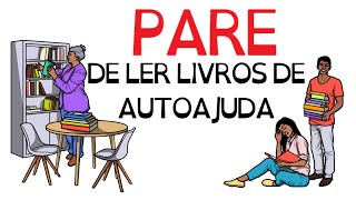 PARE de ler quotLIVROS DE AUTOAJUDAquot  SejaUmaPessoaMelhor [upl. by Dubenko]