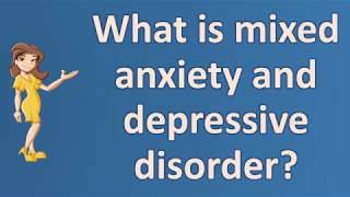 What is mixed anxiety and depressive disorder  Top Answers about Health [upl. by Odranreb]