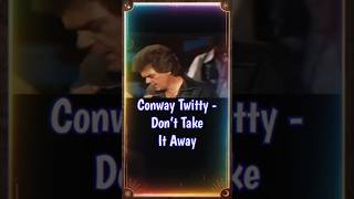 Conway Twitty  Don’t Take It Away countrymusic shorts reels [upl. by Pooh]