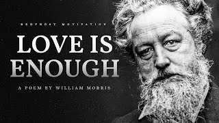 Love is Enough – William Morris Powerful Life Poetry [upl. by Niamrahc]