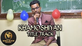 Khamoshiyan  Title Track  Arijit Singh  Accoustic Guitar Cover Song  Nasim Akhtar Melodies [upl. by Conlon445]