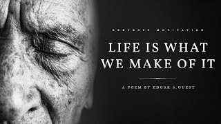 Life is What We Make of It  Edgar A Guest Powerful Life Poetry [upl. by Tsyhtema385]