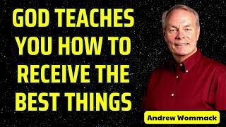 GOD TEACHES YOU HOW TO RECEIVE THE BEST THINGS  Andrew Wommack Prophecy [upl. by Ennahgem]