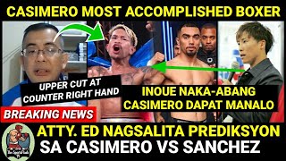 ATTY ED NAGSALITA NA PREDIKSYON Sa CASIMERO vs SANCHEZ  INOUE NAKAABANG Kay CASIMERO sa JAPAN [upl. by Ettari88]