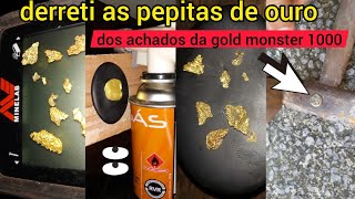 DERRETENDO AS PEPITAS DE OURO NO MAÇARICO  dos achados da Gold monster 1000 [upl. by Una]