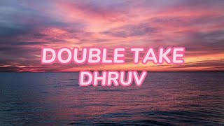 Dhruv  Double Take  Lyrics [upl. by Latoniah]