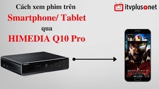 Cách xem phim Bluray HD Full HD miễn phí trên Smarphone qua HIMEDIA Q10 Pro  ITVPLUS [upl. by Naujik]