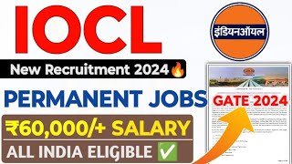 IOCL New Recruitment 2024 Out 😍 Permanent Jobs ✅ Salary ₹60000  IOCL Recruitment Through GATE [upl. by Roma]