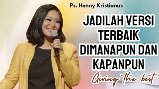 Jadilah versi terbaik dimanapun kamu berada  Ps Henny Kristianus  Motivasi Kristen [upl. by Arted931]