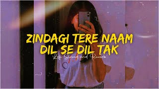 Zindagi tere naam × Dil se Dil Tak  Mashup Lofi  Slowed and Reverb  Bollywood lofi [upl. by Kaela455]