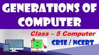 Generations Of Computer  Class  5 Computer  CBSE  CAIE ICT Education  Computer Generations [upl. by Lalittah]