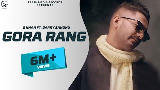 G Khan ft Garry Sandhu  Gora Rang Full Video Song   Ar Deep  Fresh Media Records [upl. by Rammus487]