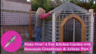 Make Over A Fab Kitchen Garden with Homemade Greenhouse and Arbour Part 3 [upl. by Ruthi838]