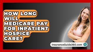 How Long Will Medicare Pay For Inpatient Hospice Care  InsuranceGuide360com [upl. by Jean248]