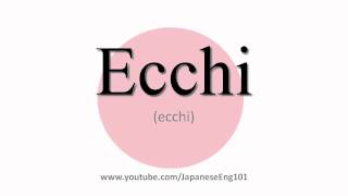 How to Pronounce Ecchi [upl. by Nomelihp]