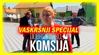 DOBRO JUTRO KOMŠIJA  VASKRŠNJI SPECIJAL [upl. by Roberts]