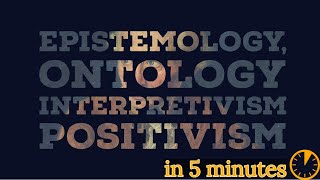 Ontology Epistemology Positivism and Interpretivism explained in under 5 minutes [upl. by Nitsruk63]