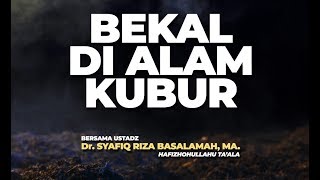 Bekal Di Alam Kubur  Ustadz DR Syafiq Riza Basalamah MA [upl. by Eyaj]