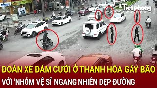 Bản tin thời sự Nhóm ‘vệ sĩ ngang nhiên dẹp đường cho đoàn xe đám cưới ở Thanh Hóa gây xôn xao [upl. by Treiber]