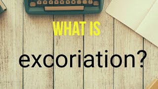 what is excoriation [upl. by Lavinie]