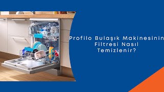 Profilo Bulaşık Makinesinin Filtresi Nasıl Temizlenir [upl. by Yralih]