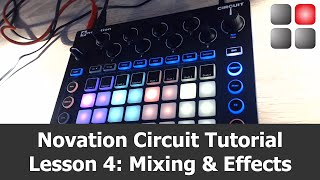 Novation Circuit Tutorial  Lesson 4 Mixing amp Using Effects [upl. by Anahc]