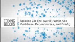 Episode 32 – The TwelveFactor App Codebase Dependencies and Config [upl. by Nerra]