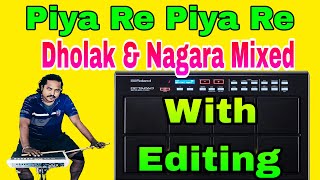 Piya Re Piya Re Song Octapad Patch With Editing  Dholak amp Nagara Mixed  Details 9831399256 🥰🙏 [upl. by Stovall924]