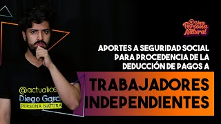 Aportes a seguridad social para procedencia de la deducción de pagos a trabajadores independientes [upl. by Nisay]