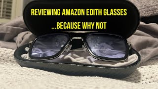 Reviewing the Amazon Edith glasses …because why not [upl. by Haelhsa]