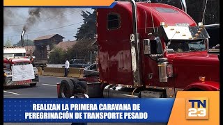 Realizan la primera caravana de peregrinación de transporte pesado [upl. by Eryn]