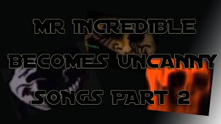 Mr Incredible Becomes Uncanny All Songs Music Part 2 [upl. by Sielen623]