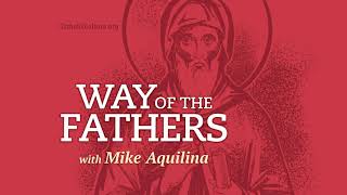 2  The How and Why of Studying the Fathers  Way of the Fathers with Mike Aquilina [upl. by Ahsar]