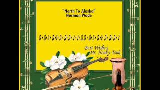 North To Alaska Norman Wade [upl. by Odell]