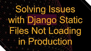 Solving Issues with Django Static Files Not Loading in Production [upl. by Pheni]