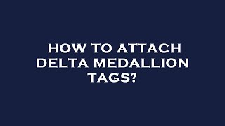 How to attach delta medallion tags [upl. by Burnley]