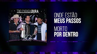 Trio Parada Dura  Onde Estão Meus PassosMorto Pro Dentro  40 Anos [upl. by Ennovihc]