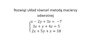 Rozwiąż układ równań metodą macierzy odwrotnej [upl. by Heffron]