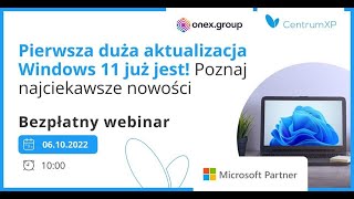 WEBINAR ONLINE Pierwsza duża aktualizacja Windows 11 już jest Poznaj najciekawsze nowości [upl. by Garry436]