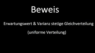 Beweis Erwartungswert und Varianz stetige Gleichverteilung uniforme Verteilung [upl. by Missak]