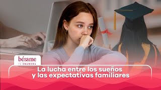 ¡Mi familia no me apoya ¿Debería renunciar a mis sueños  Bésame [upl. by Lal]