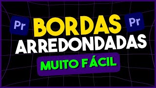 COMO FAZER BORDAS ARREDONDADAS DENTRO DO PREMIERE PRO [upl. by Leihcey]